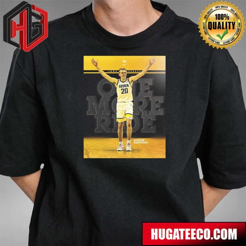 Payton Sandfort X Iowa Hawkeyes Mens Basketball The Show Continues One More Ride T-Shirt