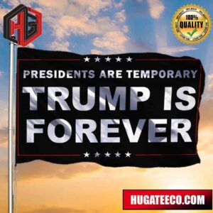 Presidents Are Temporary Trump Is Forever Flag Donald Trump Flag Political For Outdoor Decor 2 Sides Garden House Flag