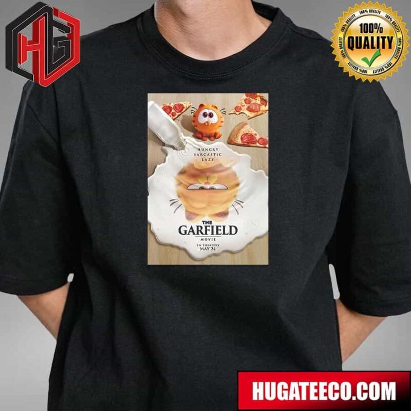 The Garfield Funny Movie Poster Hungry Sarcastic Lazy In Theaters May 24 T-Shirt