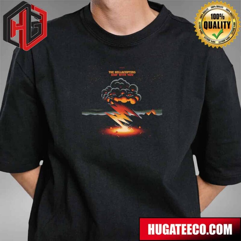 The New Single By Legendary The Hellacopters Stay With You T-Shirt