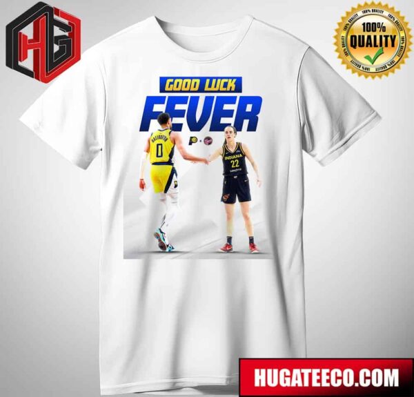 Tyrese Haliburton Indiana Pacers X Caitlin Clark Indiana Fever Good Lick Fever Good Luck This Season Unisex T-Shirt
