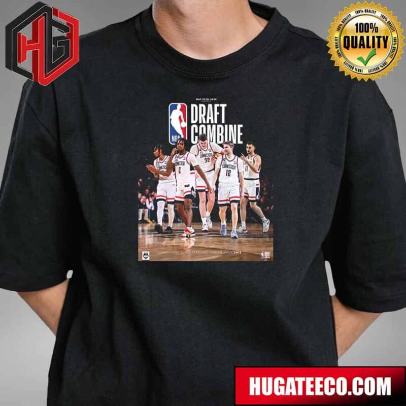 Uconn Men’s Basketball 2024 NBA Draft Combine May 12 19 2024 First Time 5 Starters Invited Since 2021 T-Shirt