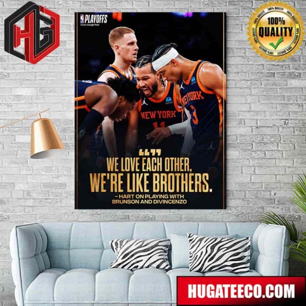 We Love Each Other We’re Like Brothers From Villanova New York Knicks To The East Semis 2024 NBA Playoffs Home Decor Poster Canvas