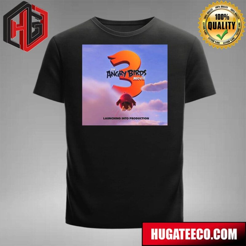 A New Angry Birds Movie Launching Into Production T-Shirt