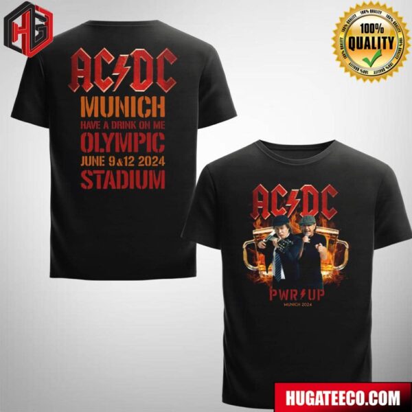 ACDC PWR Up Munich 2024 Tour Have A Drink On Me June 9 And 12 2024 Stadium Two Sides Fan Gifts T-Shirt