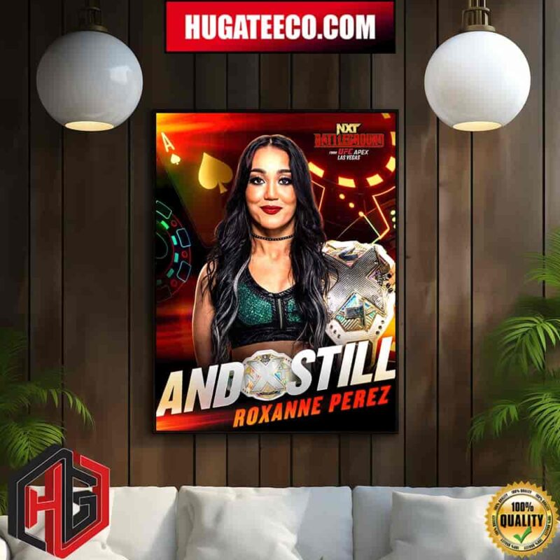 And Still Roxanne Perez NXT Battle Ground Is The WWE NXT Womens Champion Home Decor Poster Canvas