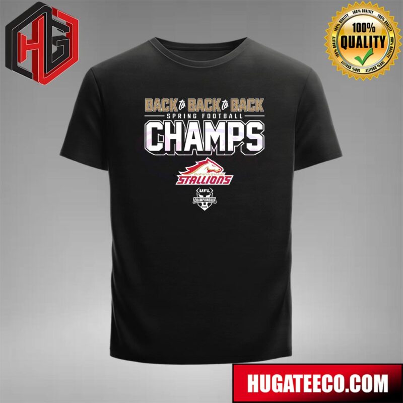 Birmingham Stallions Back To Back To Back Spring Football Champs 2024 UFL Championship Unisex T-Shirt