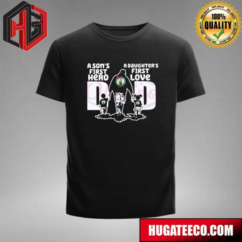 Boston Celtics A Sons First Hero Dad A Daughter’s First Love T-Shirt