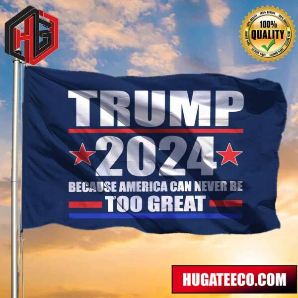 Donald Trump Jr 2024 Flag Because America Can Never Be Too Great Trump 2024 Flag Anti Biden 2 Sides Garden House Flag