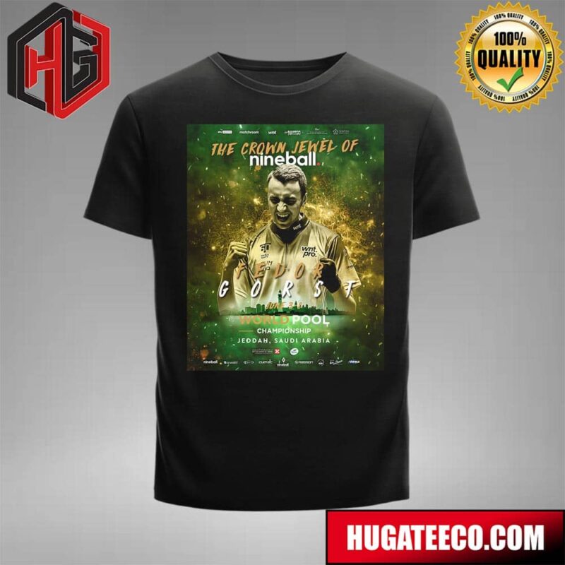 Fedor Gorst Champions Of The World The Crown Jewel Of Nineball World Pool Championship In Saudi Arabia T-Shirt Fedor Gorst Champions Of The World The Crown Jewel Of Nineball World Pool Championship In Saudi Arabia T-Shirt