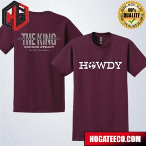 George Strait King at Kyle Field Howdy Event June 15 2024 Merchandise Two Sides T-Shirt