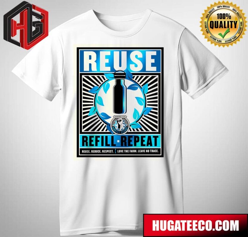 Glastonbury Festival Reuse Band Refill Repeat Reuse Reduce Respect Love The Farm Leave Leave No Trace T-Shirt