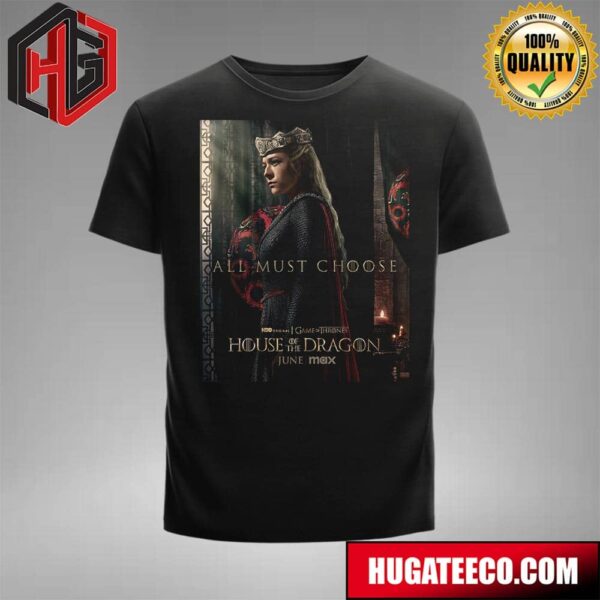 House Of The Dragon Season 2 All Must Choose Premieres June On Hbo T-Shirt