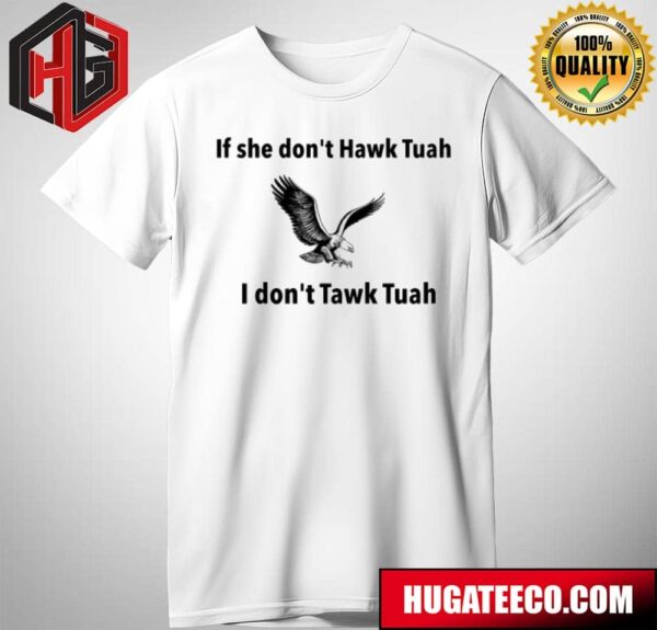 If She Don’t Hawk Tuah I Don’t Tawk Tuah Unisex T-Shirt