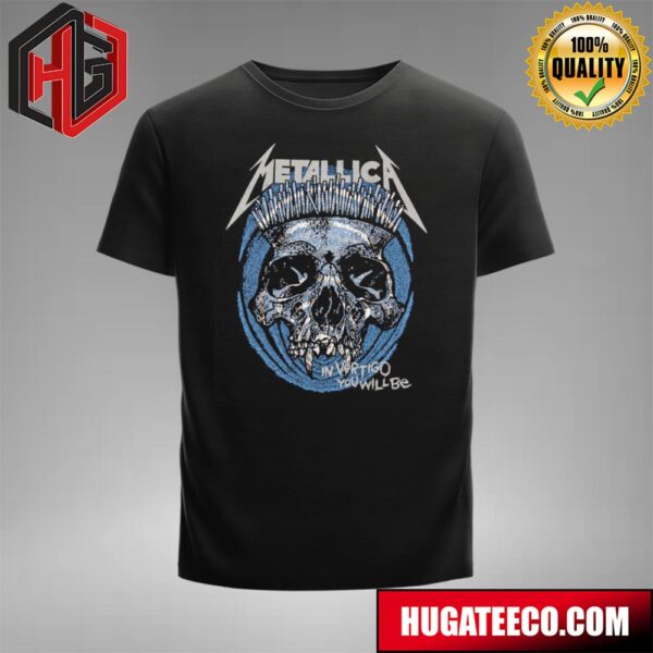 Metallica Merch In Vertigo You Will Be Fan Gifts T-Shirt
