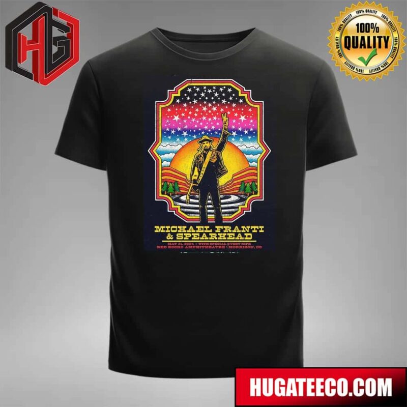 Michael Franti And Spearhead On May 21 2024 With Special Guest Ripe In Red Rooks Amphitheatre Morrison Co T-Shirt