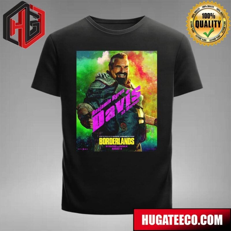 Official Poster For Borderlands Benjamin Byron Davis As Marcus From The Producer Of Uncharted Spider-Man And Venom In Theaters And IMAX August 9 T-Shirt