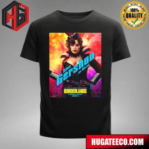 Official Poster For Borderlands Gina Gershon As Moxxi From The Producer Of Uncharted Spider-Man And Venom In Theaters And IMAX August 9 T-Shirt