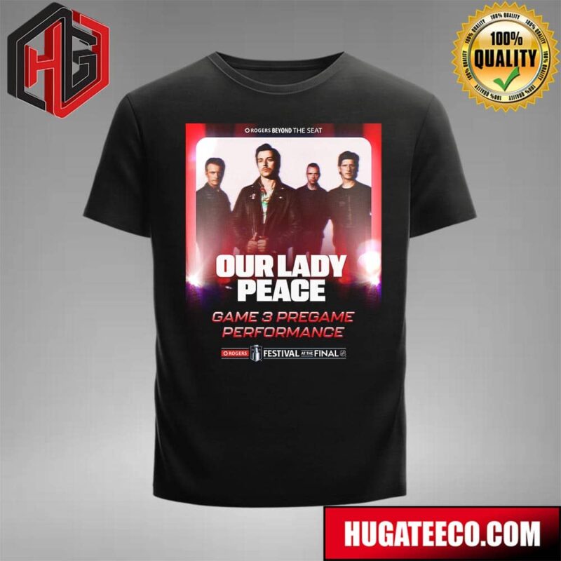 Our Lady Peace Will Be Performing Before Game 3 Outside Rogers Place At The Rogers Festival At The NHL Final T-Shirt