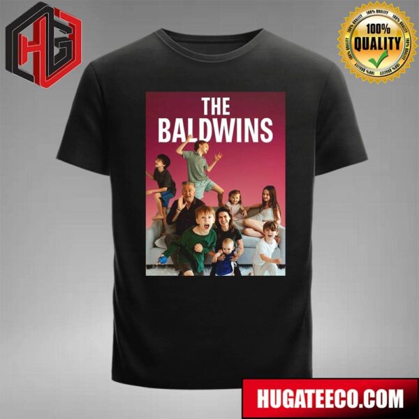 Poster For The Baldwins Alec Baldwin Will Launch His Own Reality Series In 2025 With His Wife And 7 Children T-Shirt
