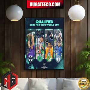 Rayados Seattle Sounders FC Club Leon Club Pachuca The Teams Qualified To The 2025 FIFA Club World Cup Home Decor Poster Canvas