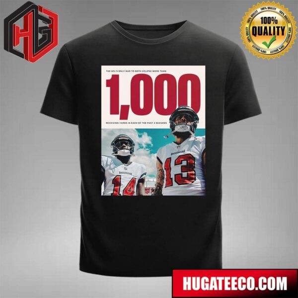 Tampa Bay Buccaneers The NFL’s Only Duo To Both Eclipse More Than 1000 Receving Yards In Each Of The Past 3 Seasons T-Shirt