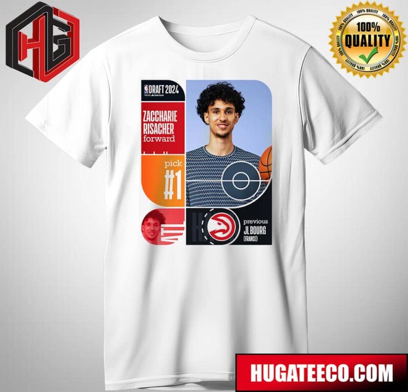 The 1st Pick Of The NBA Draft 2024 The Atlanta Hawks Select Zaccharie Risacher T-Shirt