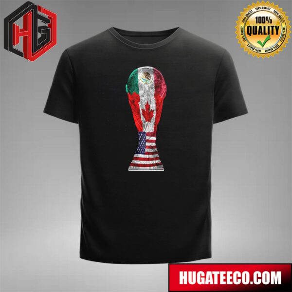 The 2026 World Cup Kicks Off The 23rd World Cup In The History Of World Football Was Held In The US And Mexico And Canada T-Shirt
