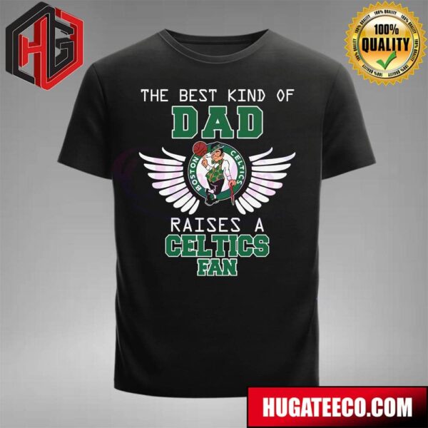 The Best Kind Of Dad Raises A Boston Celtics NBA Fan T-Shirt