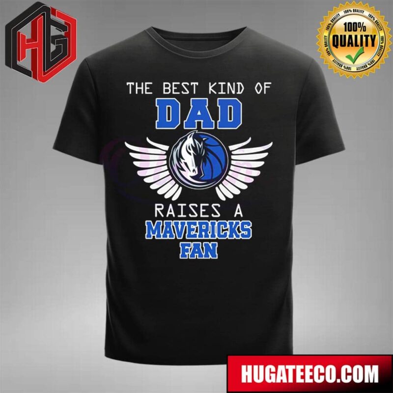 The Best Kind Of Dad Raises A Dallas Mavericks NBA Fan T-Shirt