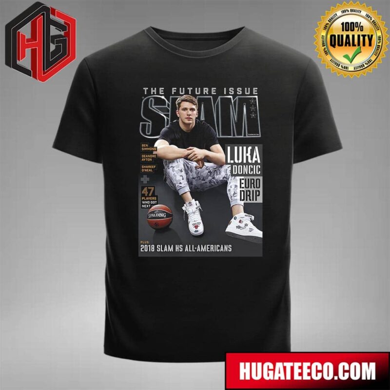 The Future Issue SLAM Luka Doncic Euro Drip 47 Players Who Got Next 2018 SLAM Hs All-Americans T-Shirt T-Shirt