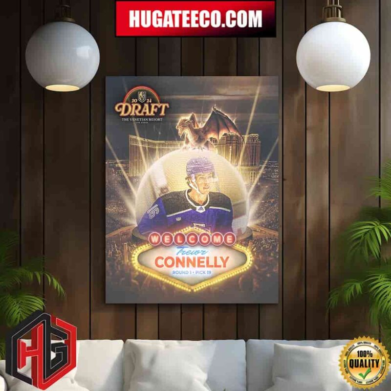 The Vegas Golden Knights Have Selected Trevor Connelly With The 19th Overall Pick Vegas Born 2024 NHL Draft Home Decor Poster Canvas