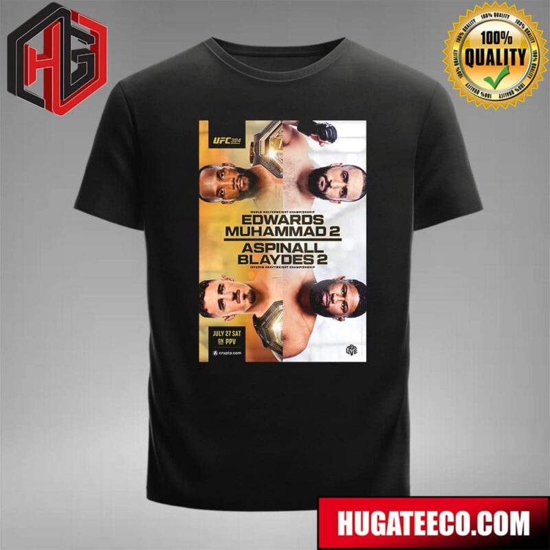 UFC 304 World Welterweight Championship Edward Muhammad 2 And Aspinall Blaydes 2 Interim Heavyweight Championship On July 27 Sat On Pvv T-Shirt
