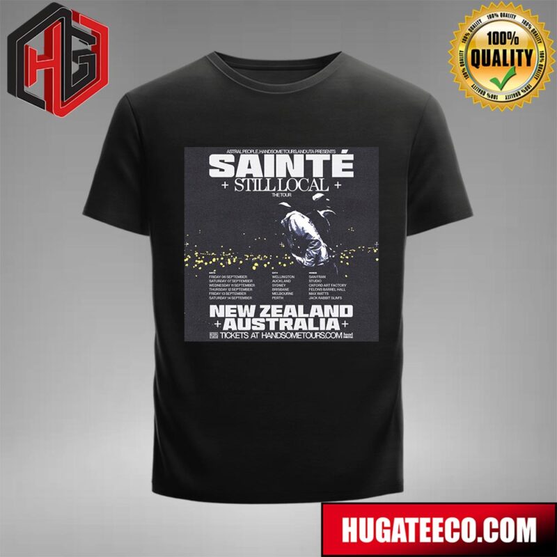 UK Rapper Sainte Debut Stillocal The Tour Of New Zealand X Australia On September 2024 Schedule List Date T-Shirt