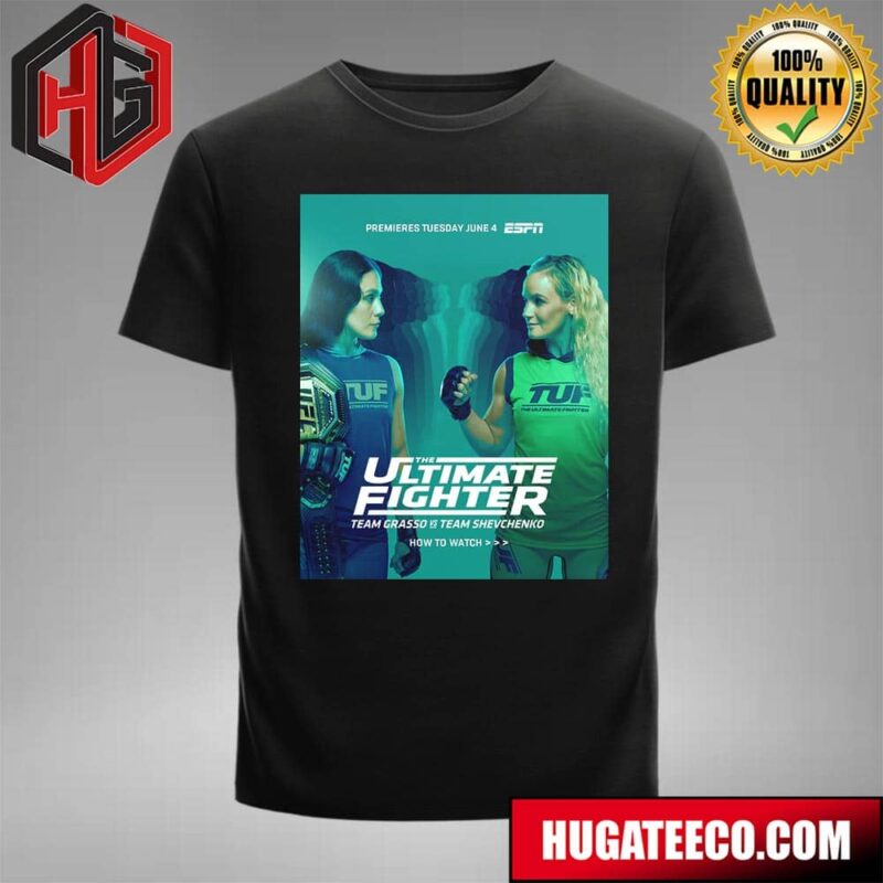 UFC The Ultimate Fighter Team Grasso Vs Team Shevchenko Premieres Tuesday June 4 T-Shirt
