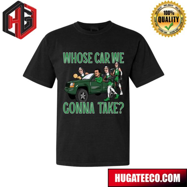 Whose Car We Gonna Take Boston Celtics NBA 2024 T-Shirt