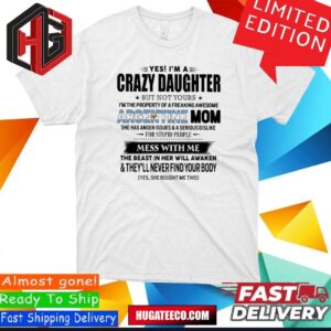Yes I’m A Crazy Daughter But Not Your Argentine Mom Perfect Gift For Your Daughter T-Shirt