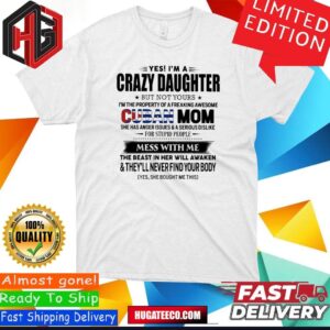 Yes I’m A Crazy Daughter But Not Your Cuban Mom Perfect Gift For Your Daughter T-Shirt