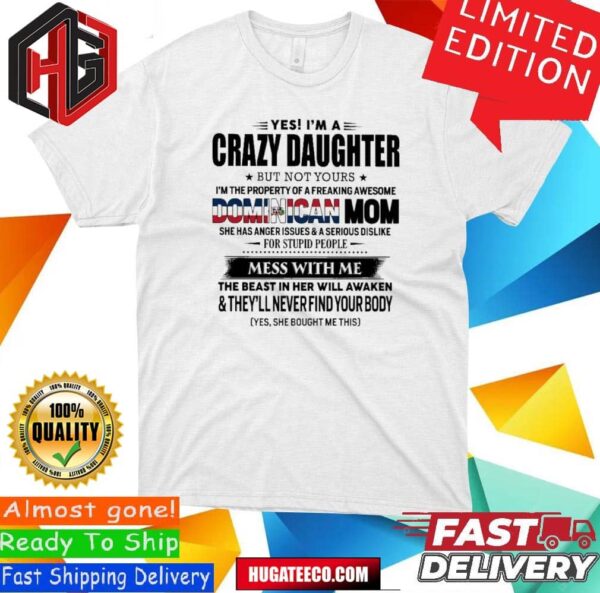 Yes I’m A Crazy Daughter But Not Your Dominican Mom Perfect Gift For Your Daughter T-Shirt