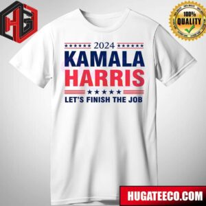 2024 Kamala Harris Lets Finish The Job Shirt