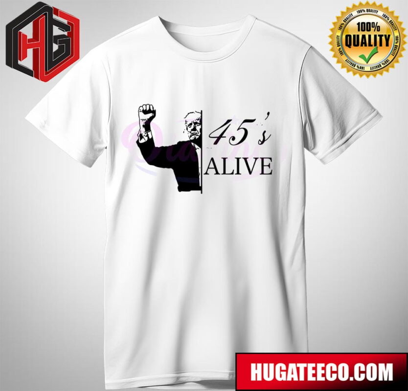 45s Alive Donald Trump Rally Shooting T-Shirt