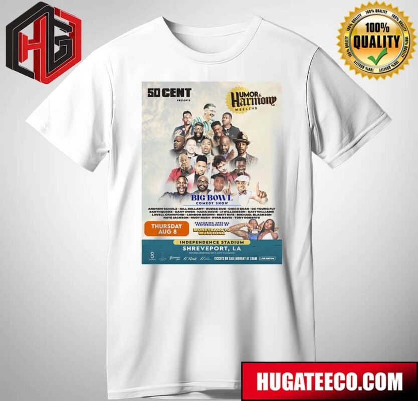 50 Cent Humor And Harmony Weekend Big Bowl Comedy Show Featuring Special Performances By Moneybagg Yo Muni Long On Thursday Aug 8 T-Shirt