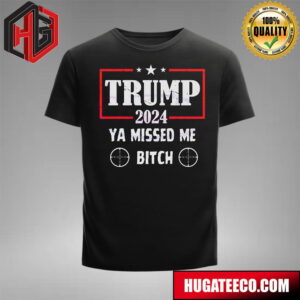 Aim Donald Trump 2024 Ya Missed Me Bitch Shooting T-Shirt