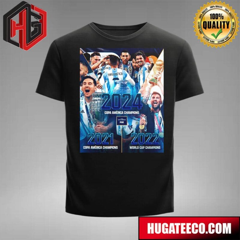 Back-To-Back-To-Back Argentina Wins Three Straight Major Tournaments 2021 Copa America Champions 2022 World Cup Champions 2024 Copa America Champions T-Shirt