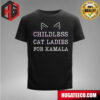 Childless Cat Ladies For Kamala T-Shirt