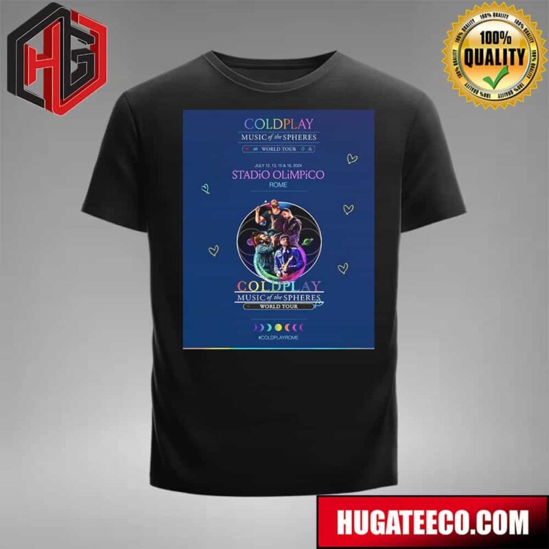 Coldplay Music Of The Spheres World Tour July 12-13-15-16 2024 Stadio Olimpico Rome T-Shirt