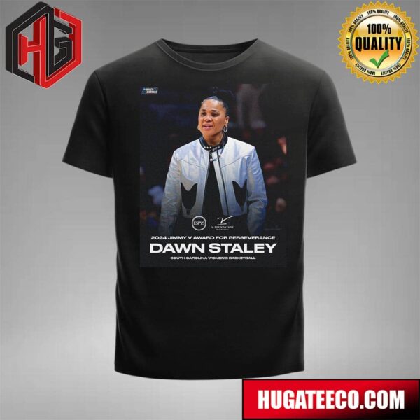 Congrats Dawn Staley On Receiving The 2024 Jimmy V Award For Perseverance South Carolina Womens Basketball NCAA March Madness T-Shirt