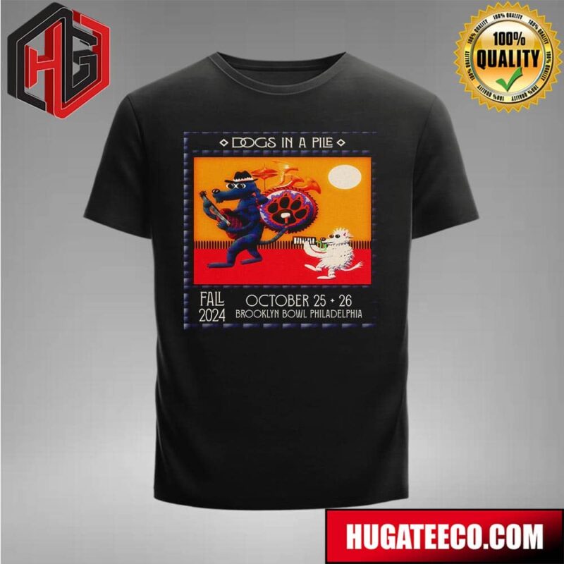 Dogs In A Pile Fall 2024 Two Nights On October 25 26 2024 Brooklyn Bowl Philadelphia T-Shirt