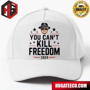 Donald Trump Trump President You Cant Kill Freedom 2024 Hat-Cap