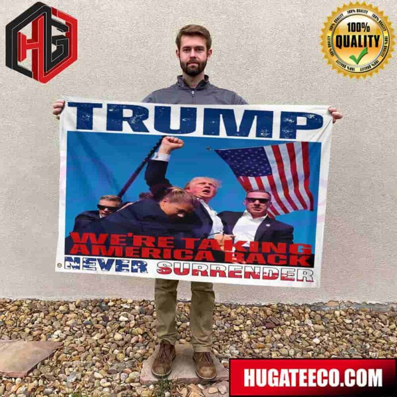 Donald Trump We Are Taking American Back Never Surrender Trump Shooting Garden House Flag
